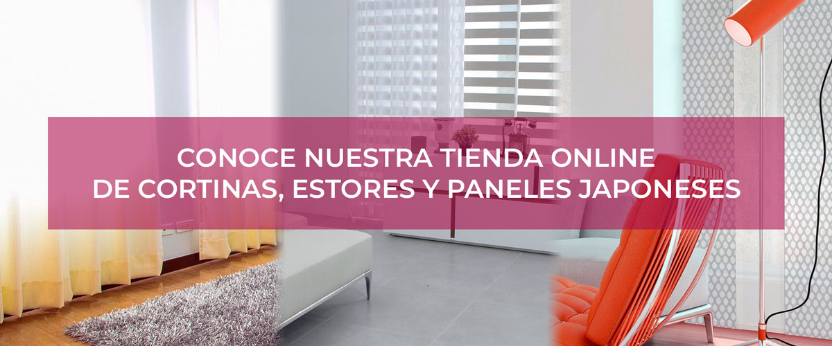 CONOCE NUESTRA TIENDA ONLINE DE CORTINAS, ESTORES Y PANELES JAPONESES